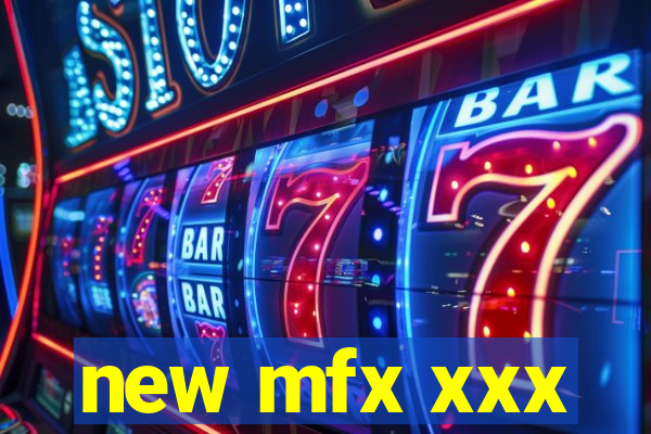 new mfx xxx